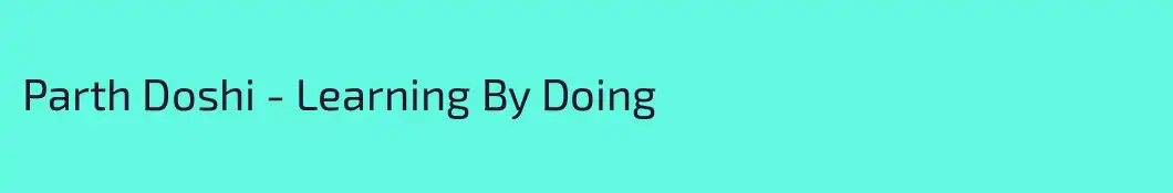 Parth Doshi - Learning By Doing